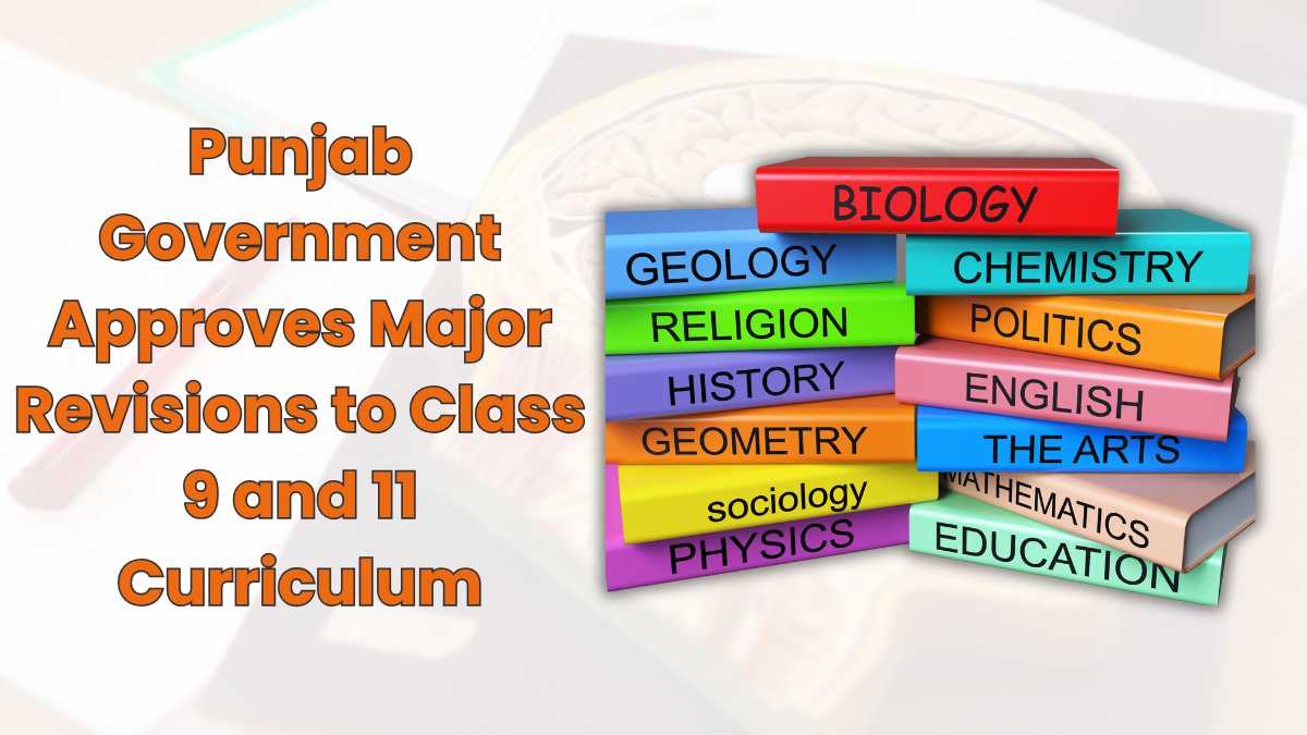 Punjab Government Approves Major Revisions to Class 9 and 11 Curriculum
