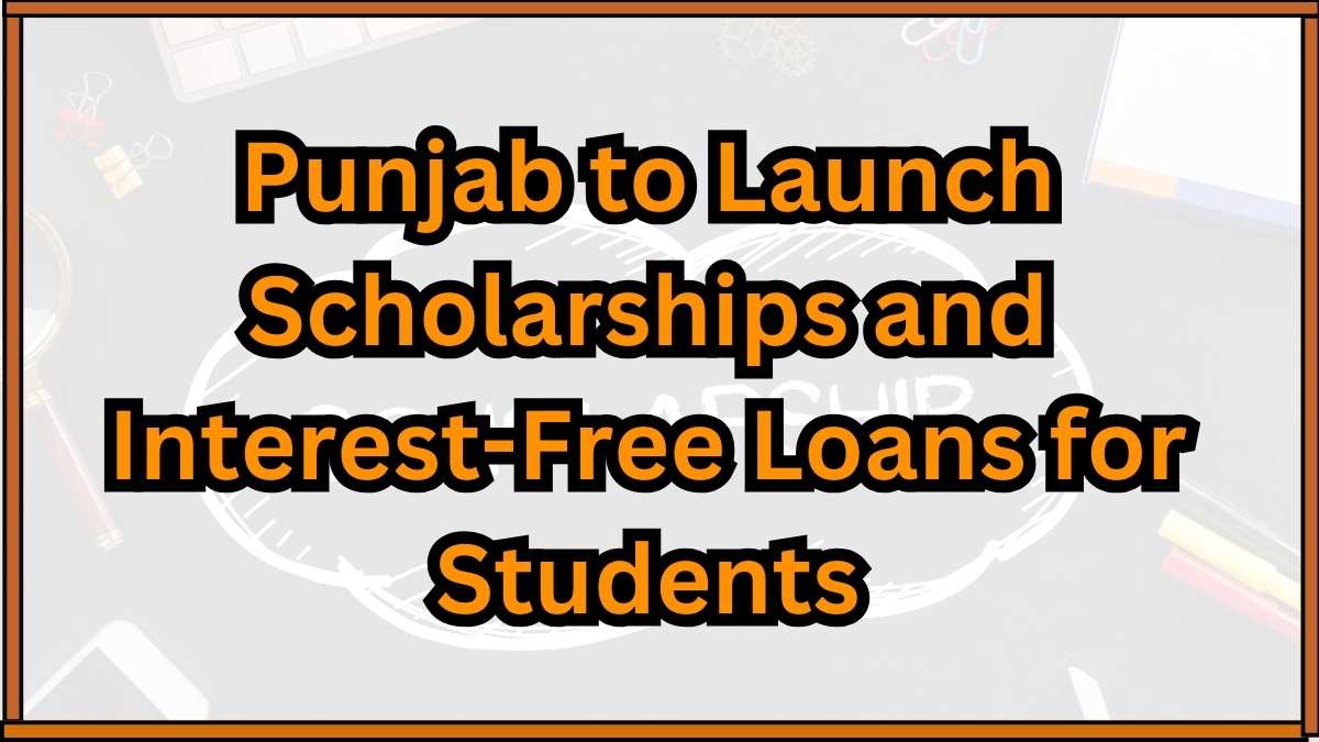 Punjab to Launch Scholarships and Interest-Free Loans for Students