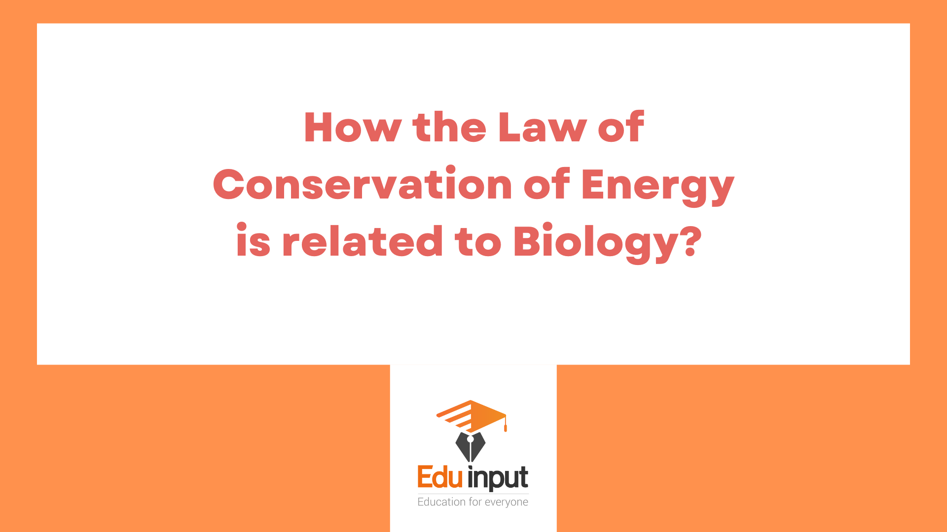 How the Law of Conservation of Energy is related to Biology?