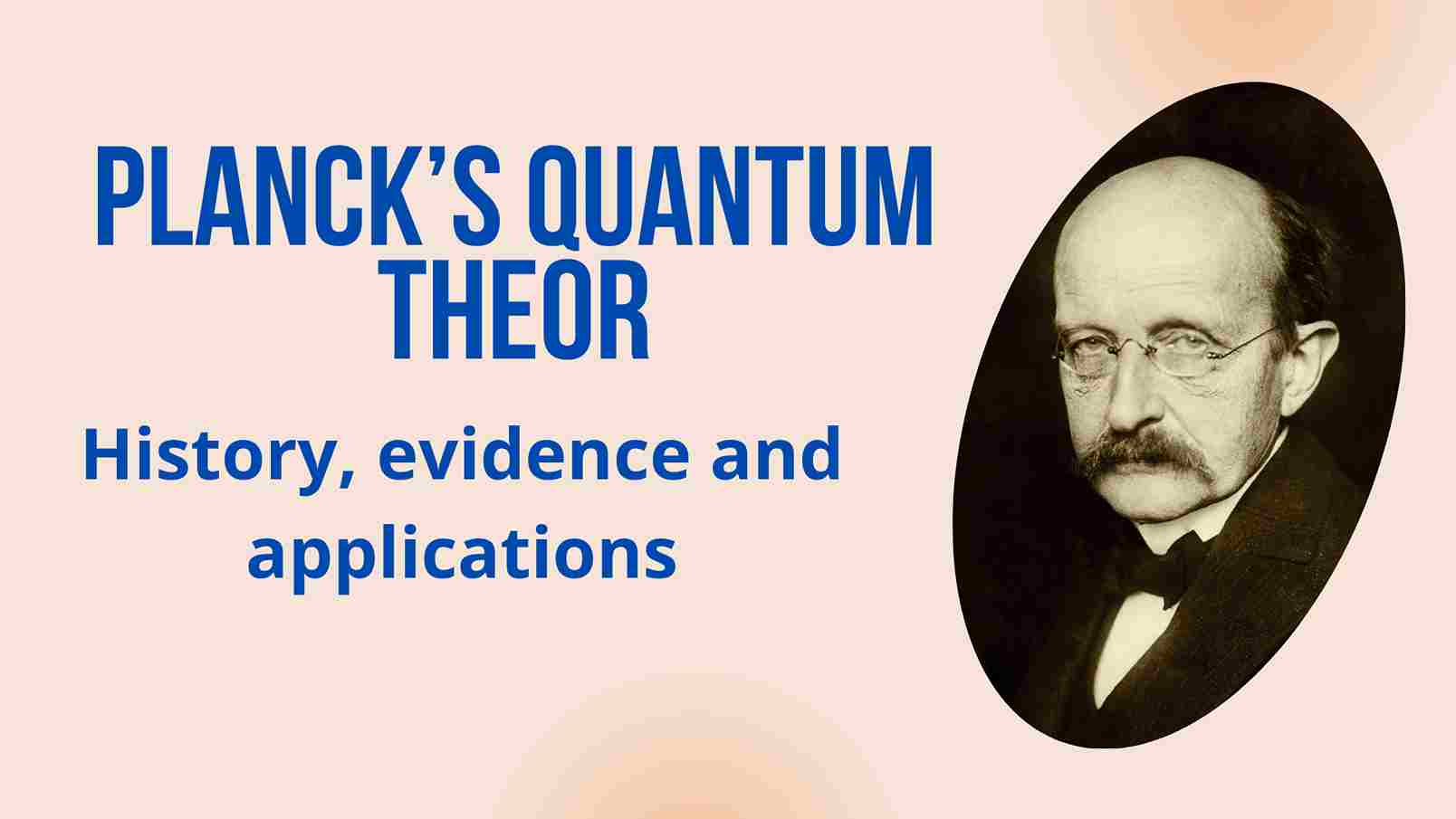 Planck’s quantum theory-History, evidence and applications