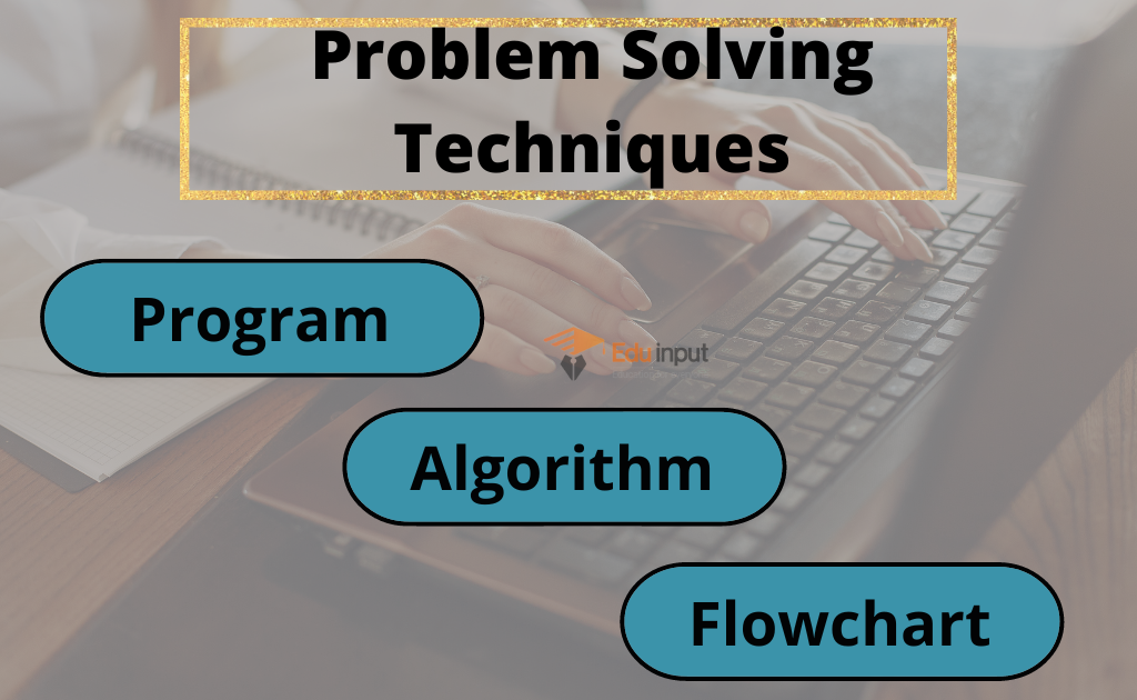 Problem Solving Techniques in Computer Science
