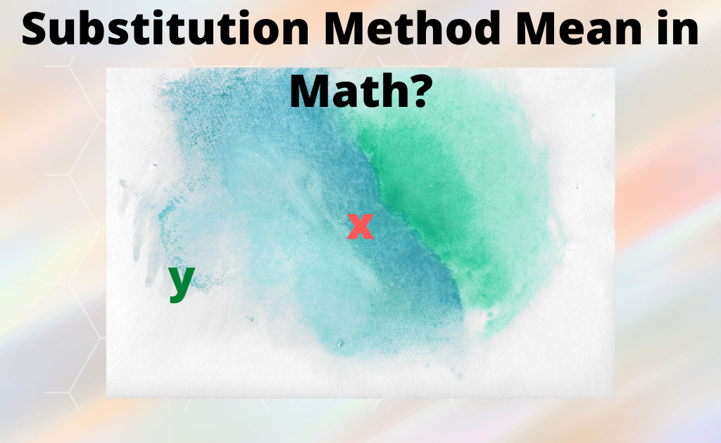 Substitution Method Mean in Math?