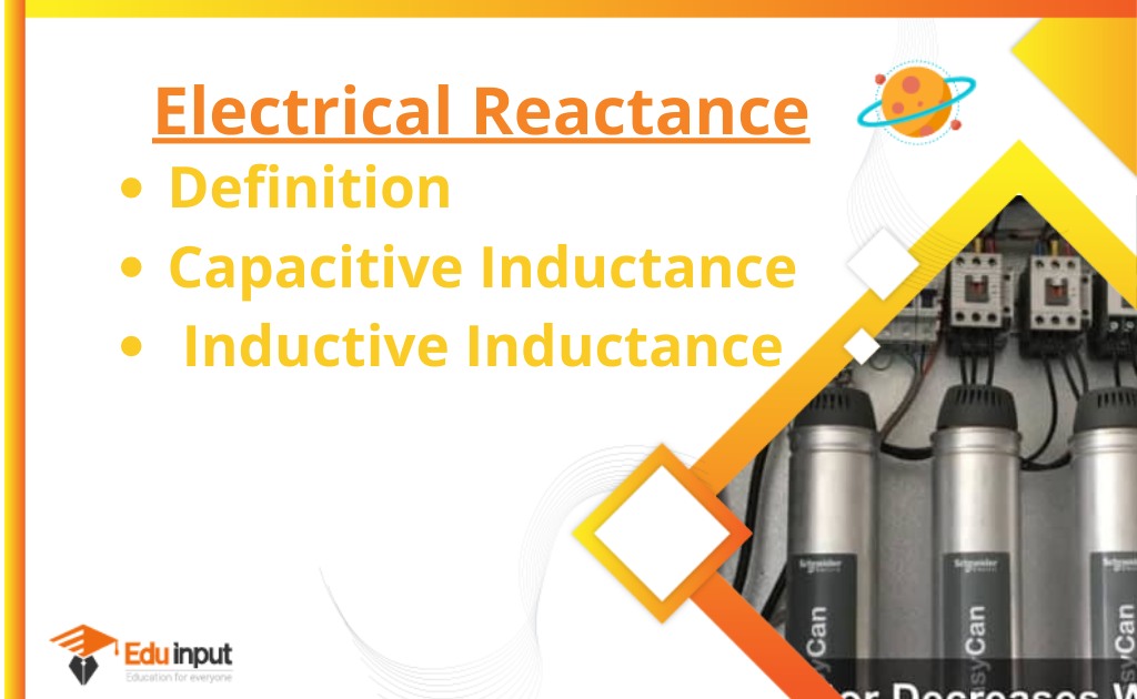 What is Electrical Reactance?-Definition, Inductive and Capacitive Reactance