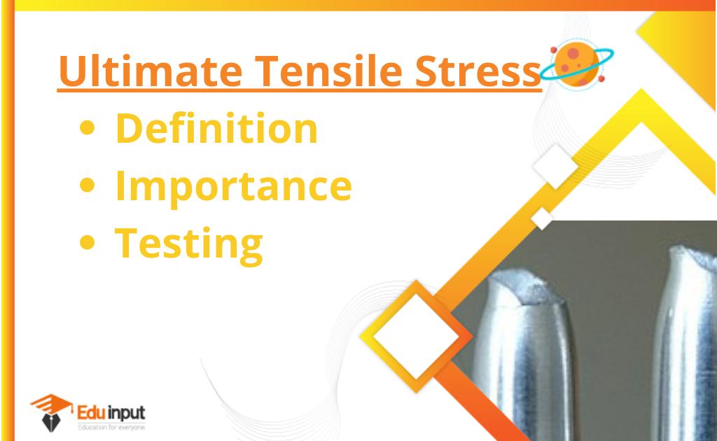 What is Ultimate Tensile Stress?-Definition, Importance, And Testing