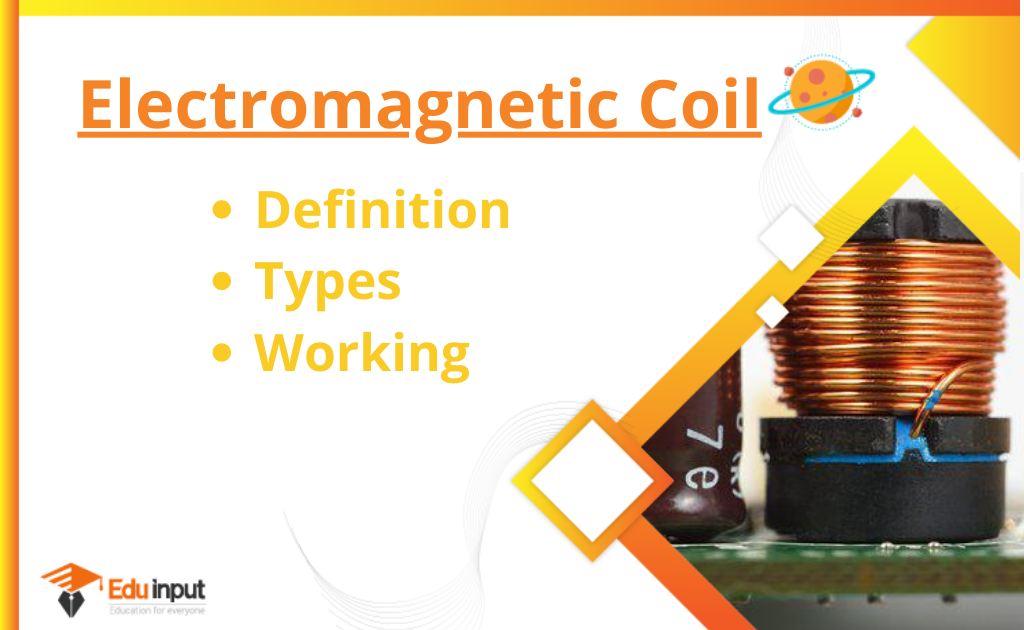 What is an Electromagnetic Coil?-Definition, Working, Types