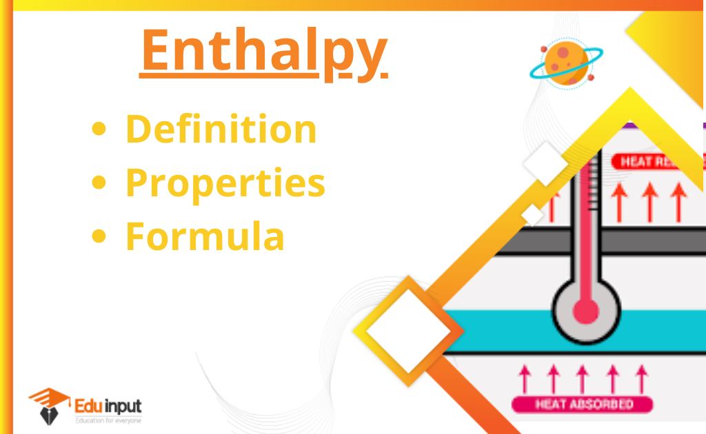 What is Enthalpy?-Definition, Formula, And Physical Properties