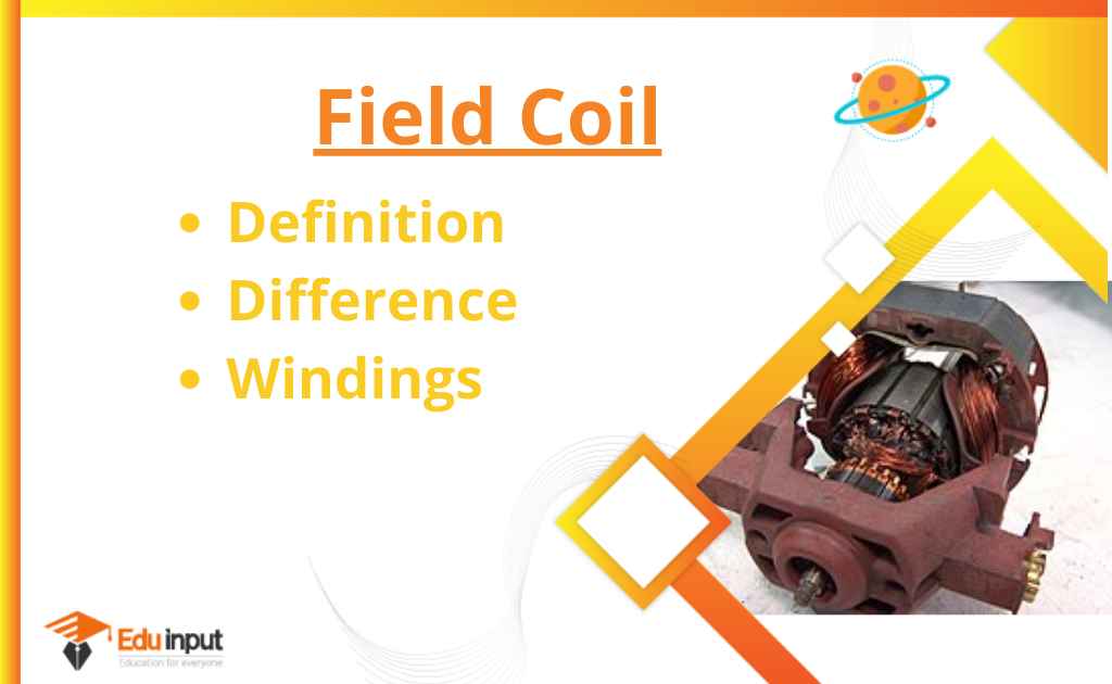 What is a Field Coil?-Definition, Difference, And Windings