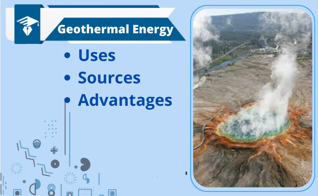 Geothermal Energy-Uses, Sources, And Advantages