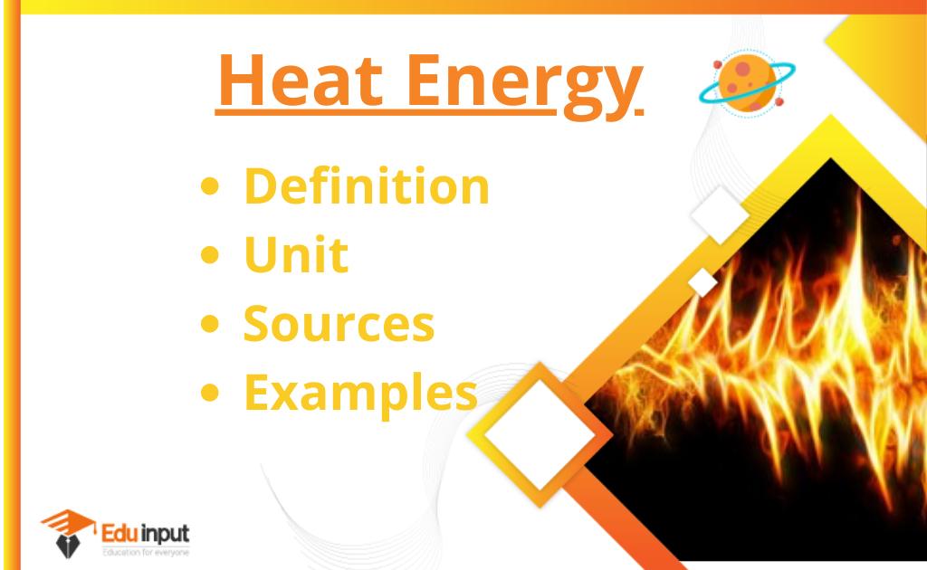 What is Heat Energy?-Definition, Unit, Sources, And Examples