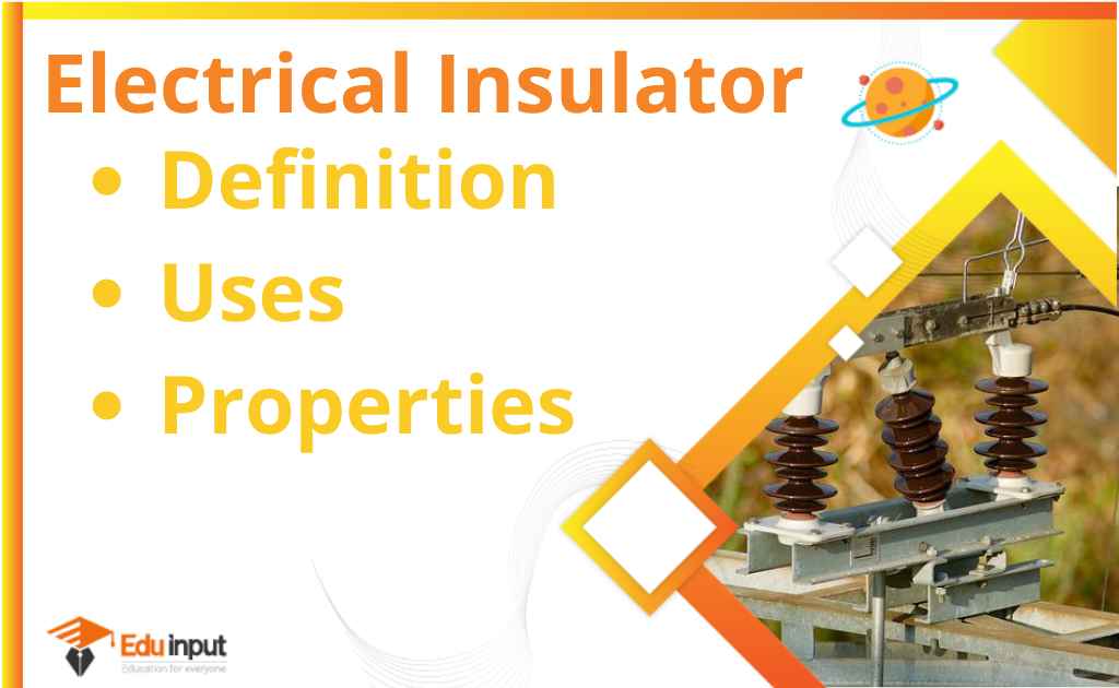 What is Electrical Insulator?-Definition, Uses, And Properties