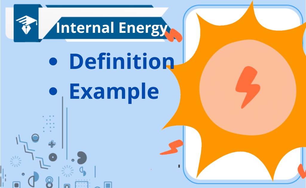 What is Internal Energy-Definition And Example