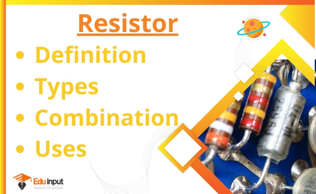 What is Resistor?-Definition, Combination, Types, And Uses