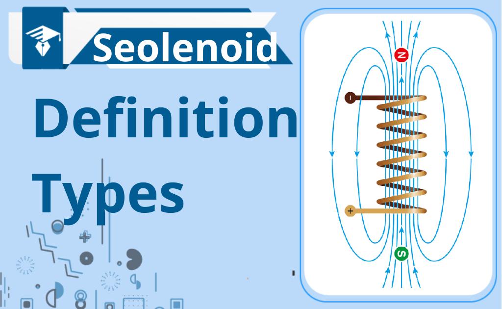 What is Solenoid?-Definition, And Types