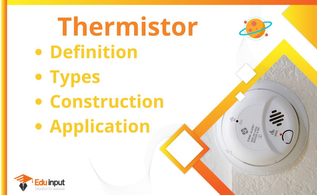 What is a Thermistor?-Definition, Types, Construction, And Applications