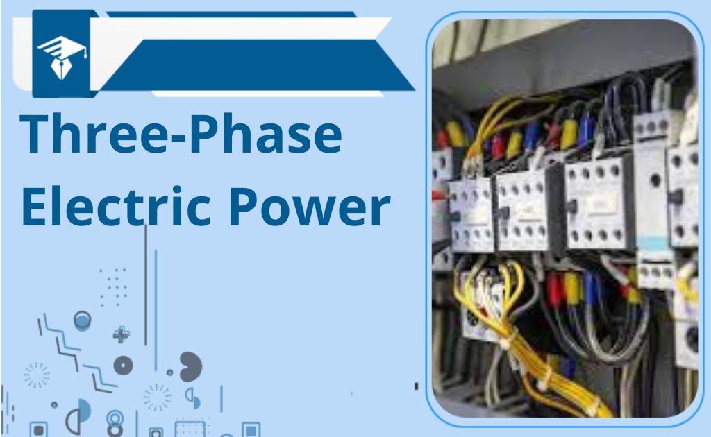Three-Phase Electric Power-Definition, Types, And Advantages
