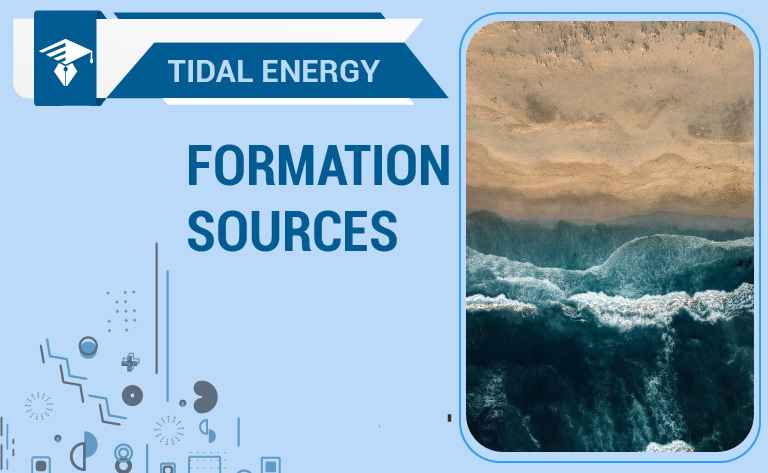 Tidal Energy-Formation and Sources