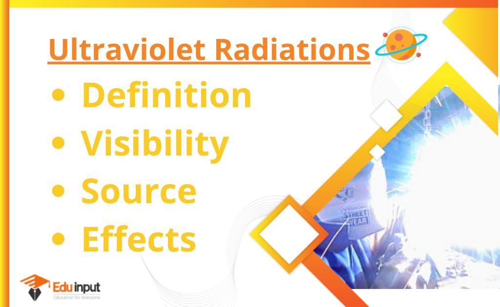 Ultraviolet Radiation (UV Radiation)-Definition, Visibility, Artificial Source, And Effects