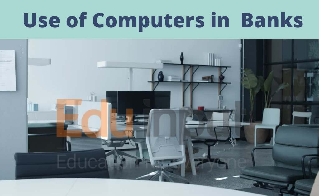 What are the Uses of Computers in the Banks?