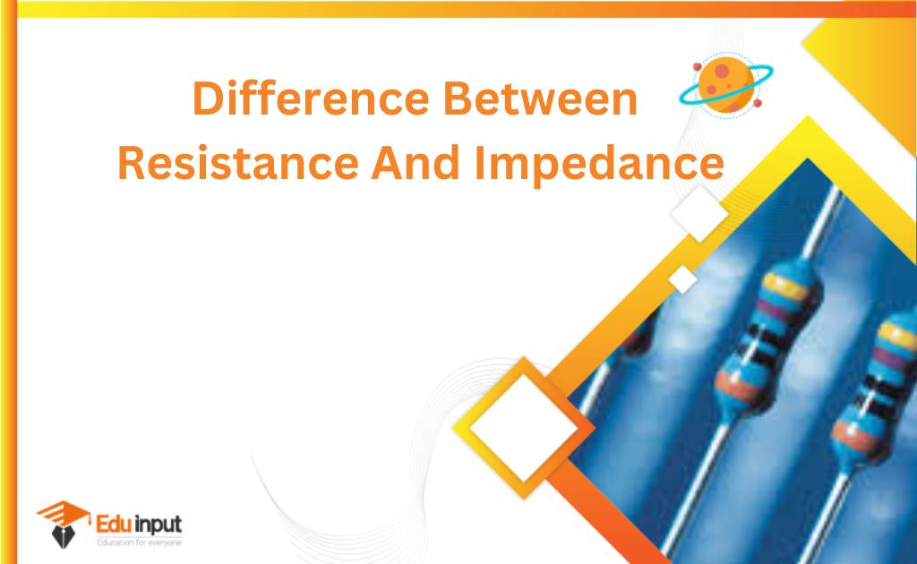 Difference Between Resistance And Impedance