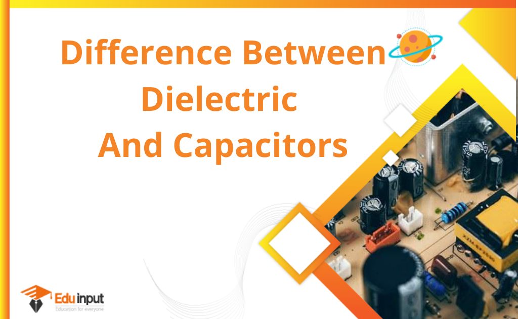 Difference Between Dielectric and Capacitors