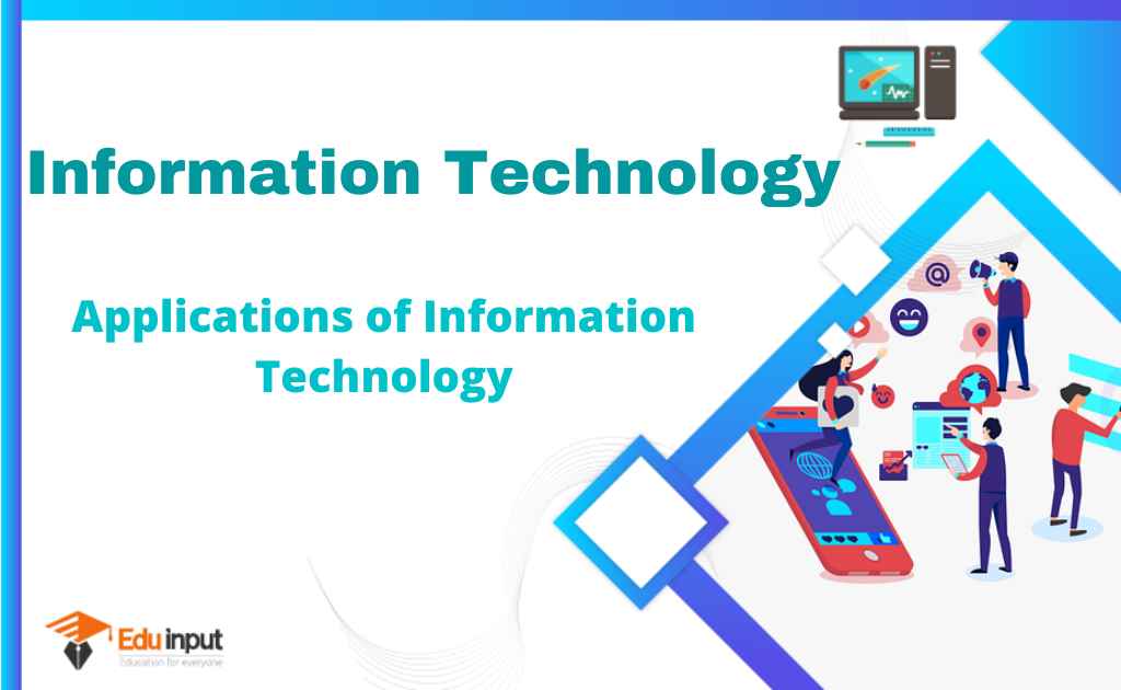 Information Technology (IT) – Role, Applications