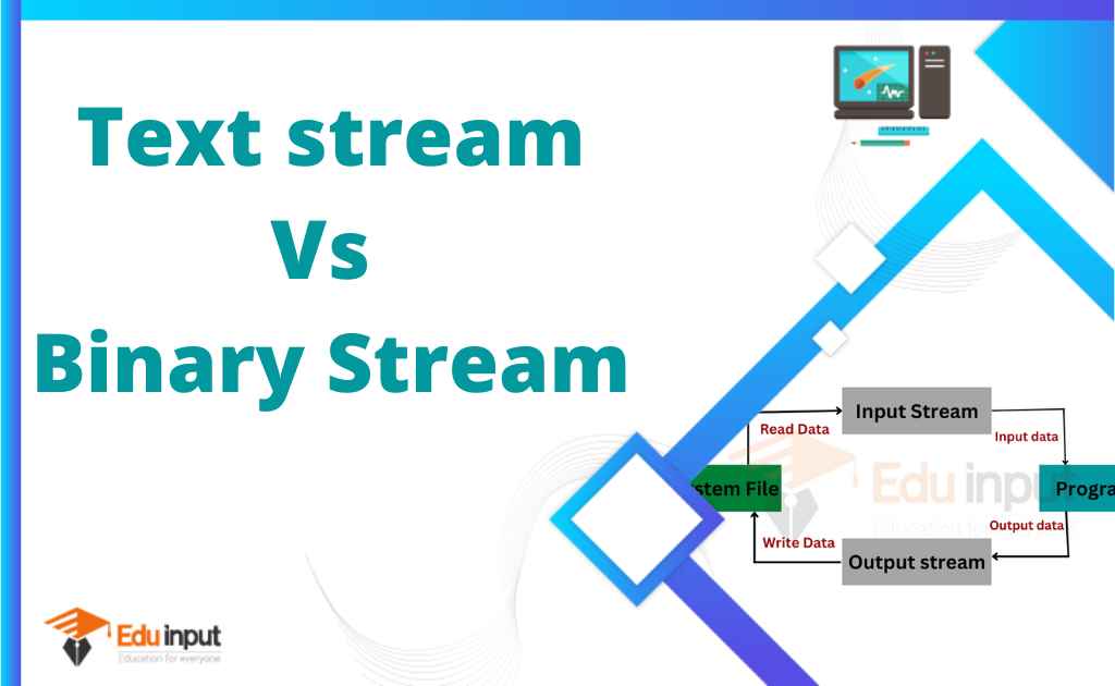 What is a stream? Difference between text and binary streams