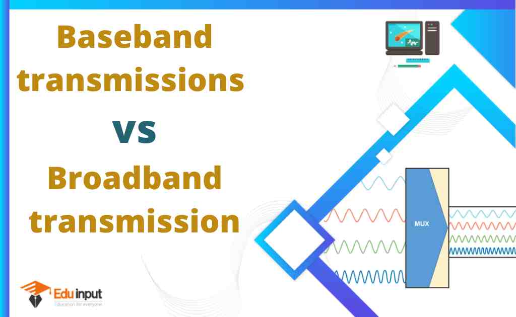 Difference between Baseband transmission and Broadband transmission
