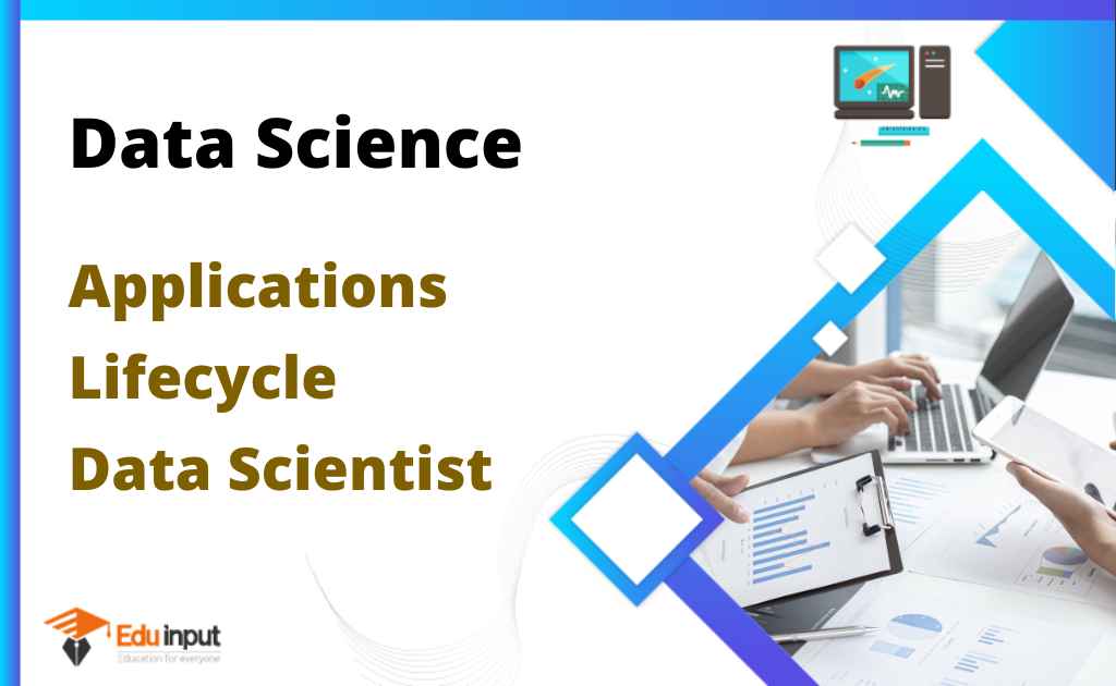 What is Data Science? – Applications, Lifecycle, and data scientist