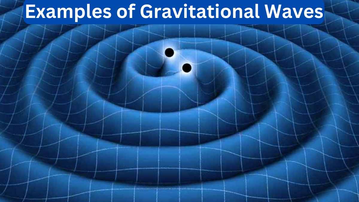 10 Examples of Gravitational Waves